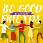 Be Good Friends